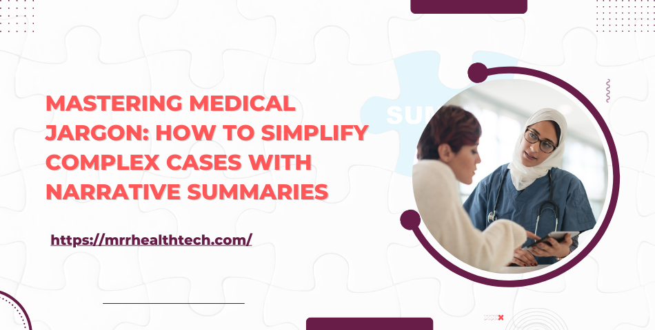 Mastering Medical Jargon: How to Simplify Complex Cases with Narrative Summaries