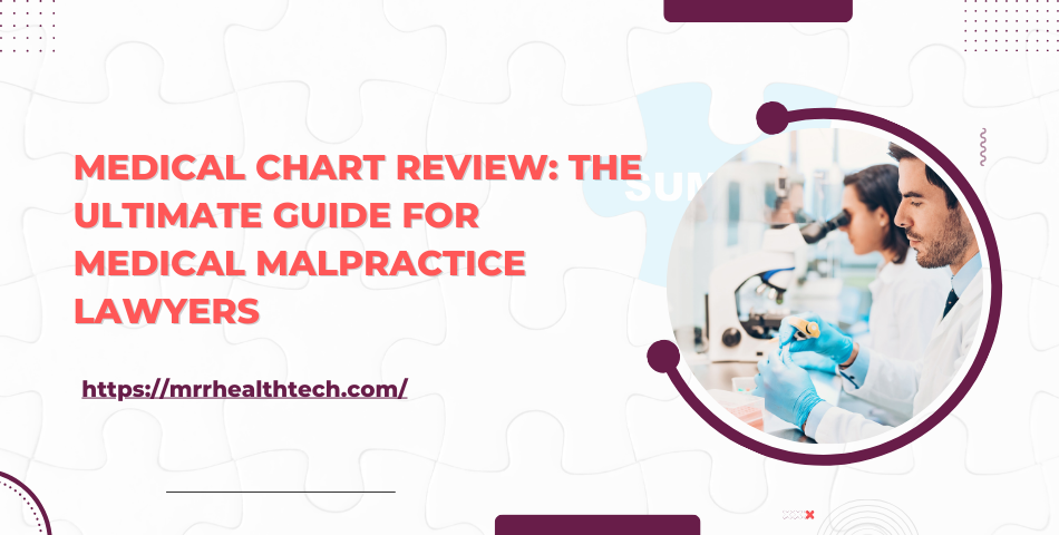 Medical Chart Review: The Ultimate Guide for Medical Malpractice Lawyers