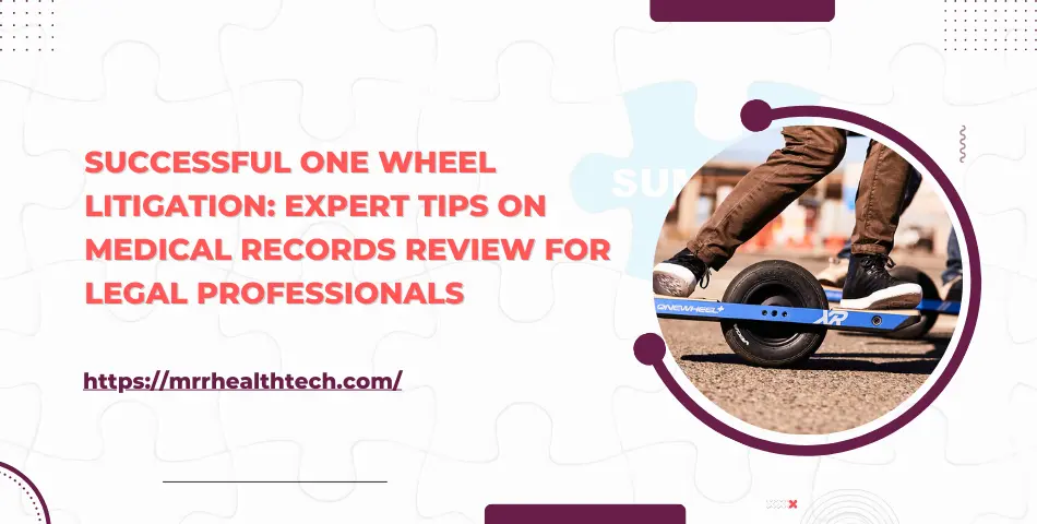 Successful One wheel Litigation Expert Tips on Medical Records Review for Legal Professionals