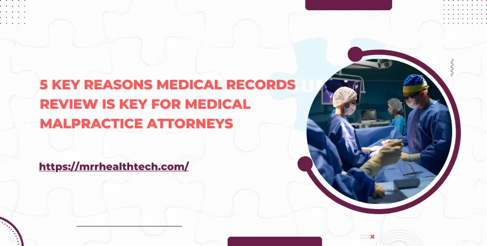 5 Key Reasons Medical Records Review is Key for Medical Malpractice Attorneys