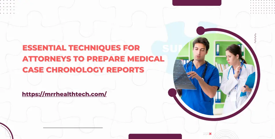 Essential Techniques for Attorneys to Prepare Medical Case Chronology Reports