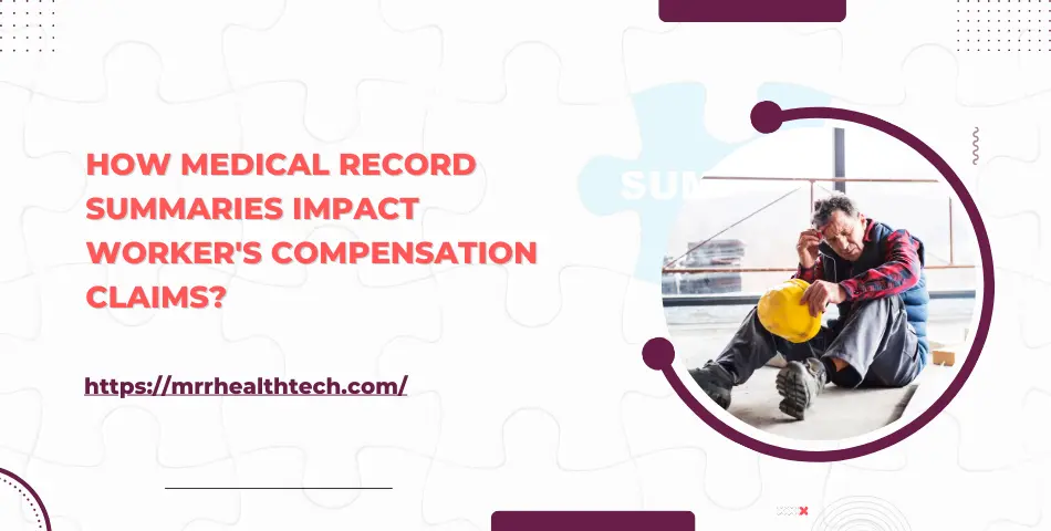 How Medical Record Summaries Impact Worker's Compensation Claims?