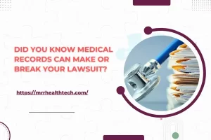 Did You Know Medical Records Can Make or Break Your Lawsuit?