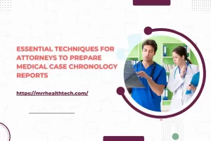 Essential Techniques for Attorneys to Prepare Medical Case Chronology Reports