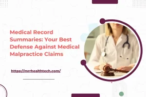 Medical Record Summaries: Your Best Defense Against Medical Malpractice Claims