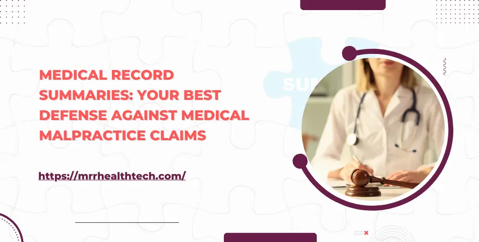 Medical Record Summaries: Your Best Defense Against Medical Malpractice Claims