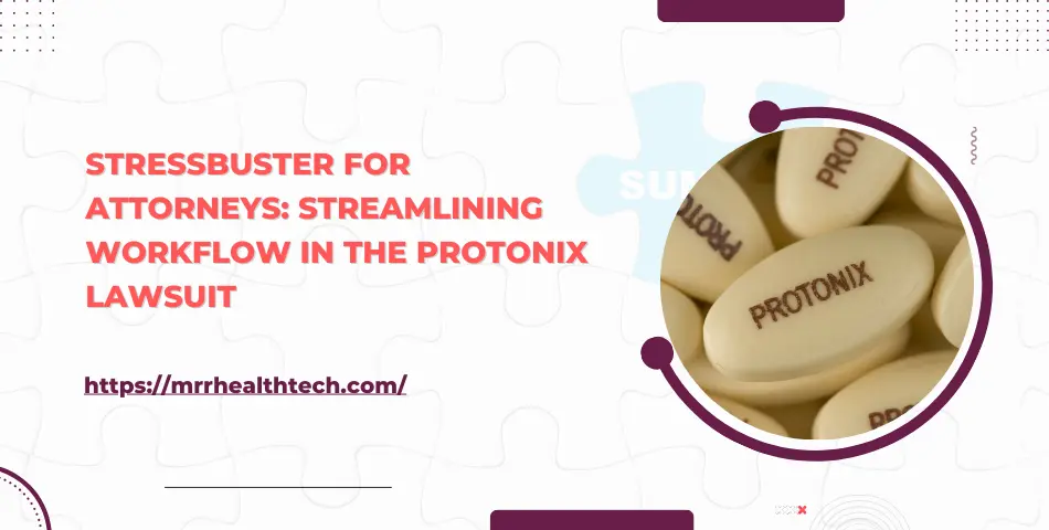 Stressbuster for Attorneys: Streamlining Workflow in the Protonix Lawsuit