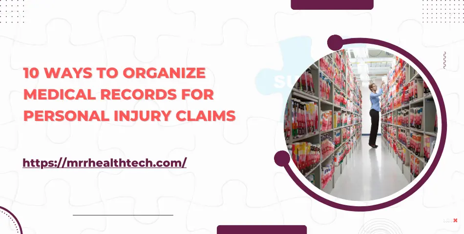 10 Ways to Organize Medical Records for Personal Injury Claims