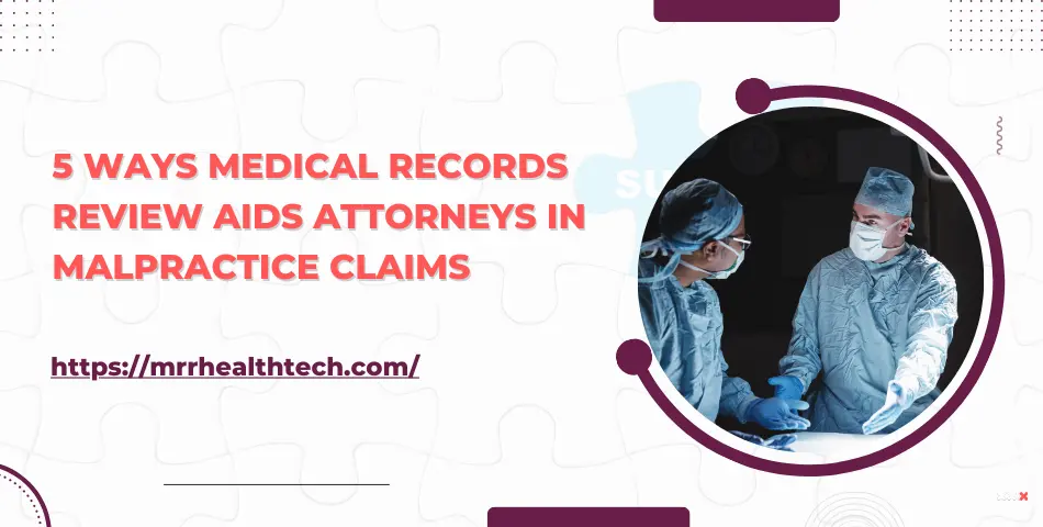 5 Ways Medical Records Review Aids Attorneys in Malpractice Claims