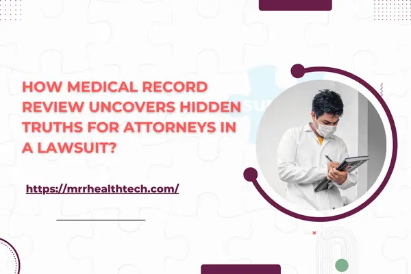 Uncover Hidden Truths: How Medical Records Review Aids Attorneys