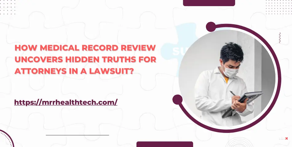 Uncover Hidden Truths: How Medical Records Review Aids Attorneys