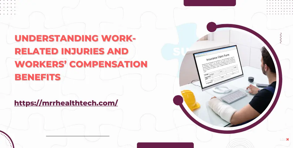 Understanding Work-Related Injuries and Workers’ Compensation Benefits