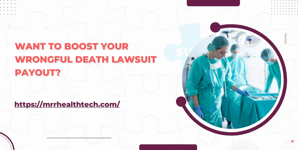 Want to boost your wrongful death lawsuit payout?