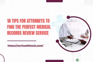 10 Tips for Attorneys to Find the Perfect Medical Records Review Services