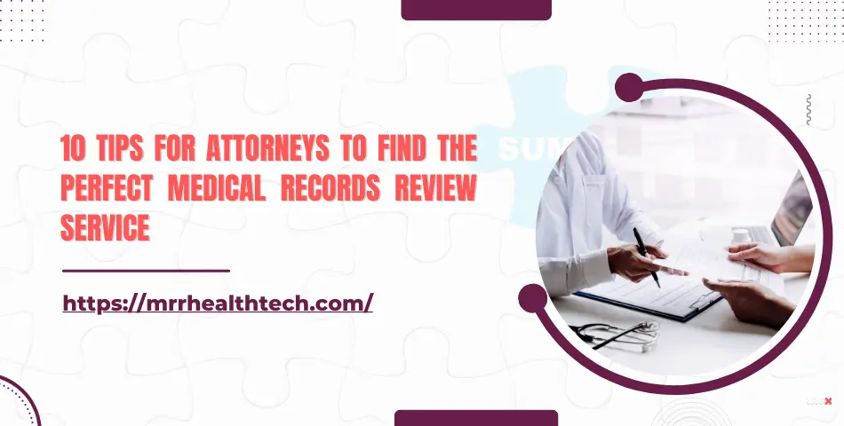 10 Tips for Attorneys to Find the Perfect Medical Records Review Services