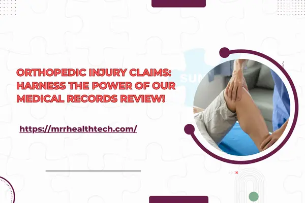 Orthopedic Injury Claims: Harness the Power of Our Medical Records Review!