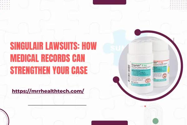 Singulair Lawsuits: How Medical Records Can Strengthen Your Case