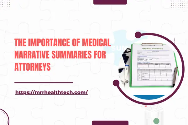 The Importance of Medical Narrative Summaries for Attorneys