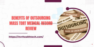 Benefits of Outsourcing Mass Tort Medical Record Review