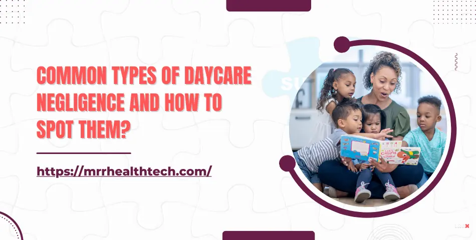 Common Types of Daycare Negligence and How to Spot Them?