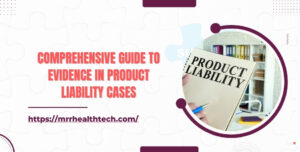 Comprehensive Guide to Evidence in Product Liability Cases