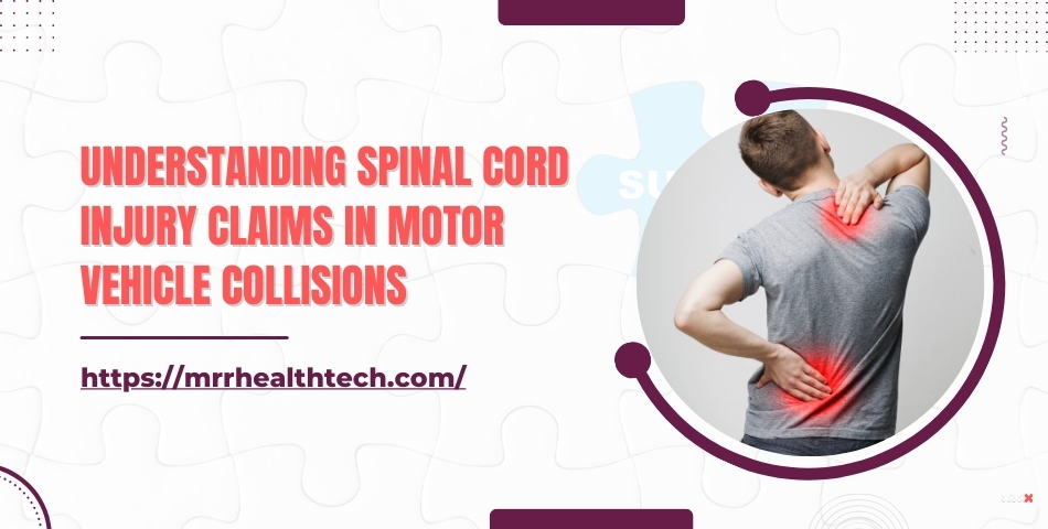 Understanding Spinal Cord Injury claims in Motor Vehicle Collisions