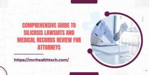 Comprehensive Guide to Silicosis Lawsuits and Medical Records Review for Attorneys