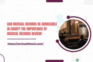 Can Medical Records Be Admissible in Court? The Importance of Medical Records Review!