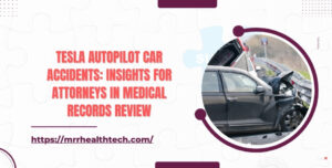 Tesla Autopilot Car Accidents Insights for Attorneys in Medical Records Review