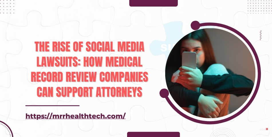 The Rise of Social Media Lawsuits How Medical Record Review Companies Can Support Attorneys