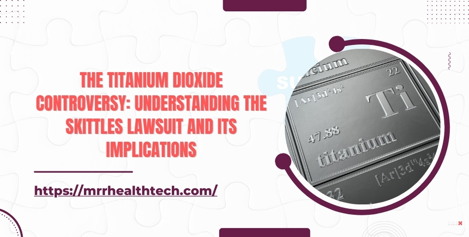 The Titanium Dioxide Controversy Understanding the Skittles Lawsuit and Its Implications