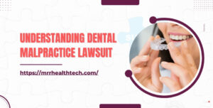 Understanding Dental Malpractice Lawsuit