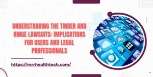 Understanding the Tinder and Hinge Lawsuits Implications for Users and Legal Professionals