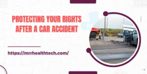 Protecting Your Rights after a Car Accident