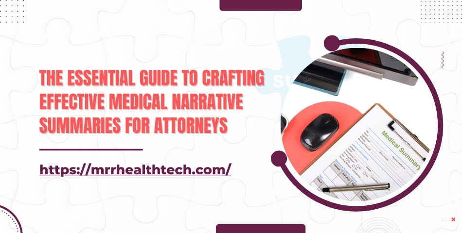 The Essential Guide to Crafting Effective Medical Narrative Summaries for Attorneys