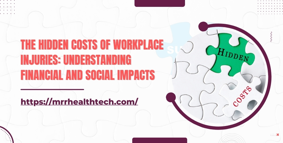 The Hidden Costs of Workplace Injuries Understanding Financial and Social Impacts