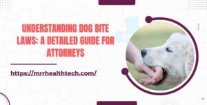 Understanding Dog Bite Laws A Detailed Guide for Attorneys