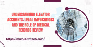 Understanding Elevator Accidents Legal Implications and the Role of Medical Records Review