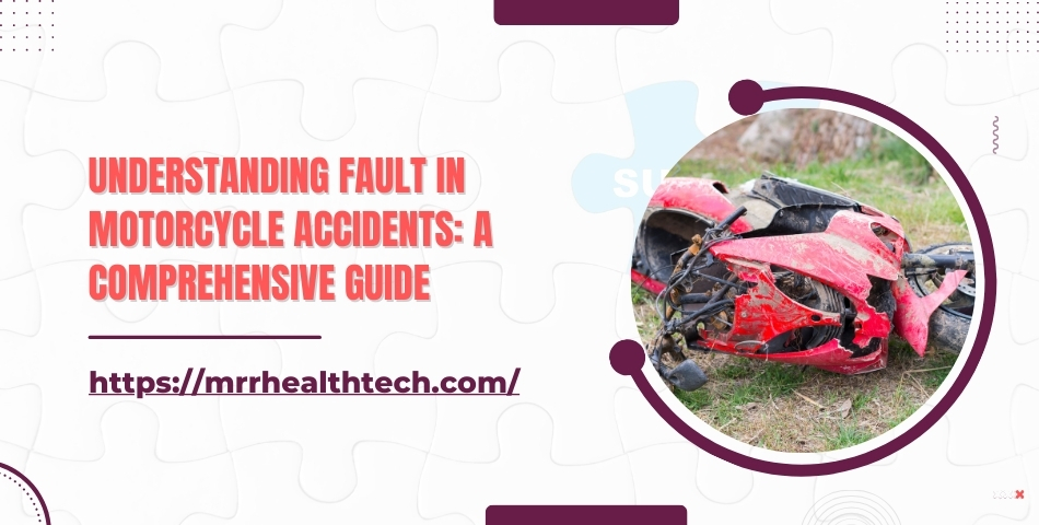 Understanding Fault in Motorcycle Accidents A Comprehensive Guide