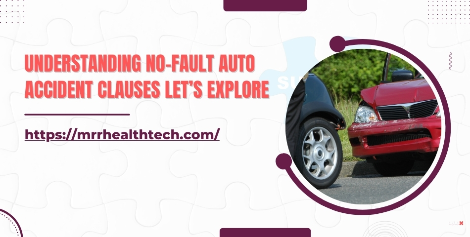 Understanding No-Fault Auto Accident Clauses Let’s Explore