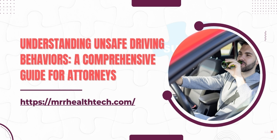 Understanding Unsafe Driving Behaviors A Comprehensive Guide for Attorneys