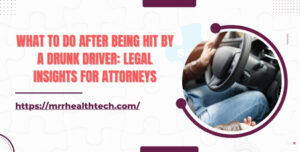 What to Do After Being Hit by a Drunk Driver Legal Insights for Attorneys