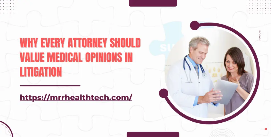 Why Every Attorney Should Value Medical Opinions in Litigation?