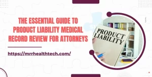 The Essential Guide to Product Liability Medical Record Review for Attorneys