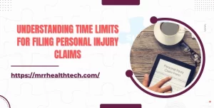 Understanding Time Limits for Filing Personal Injury Claims