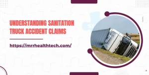 Understanding Sanitation Truck Accident Claims