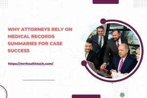 Why Attorneys Rely on Medical Records Summaries for Case Success