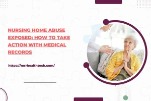 Nursing Home Abuse Exposed: How to Take Action with Medical Records