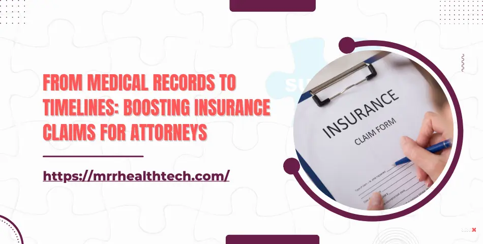 From Medical Records to Timelines: Boosting Insurance Claims for Attorneys