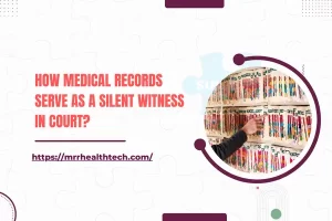 How Medical Records serve as a silent witness in court?